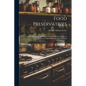 Food Preservatives: Their Advantages and Proper Use; the Practical Versus the Theoretical Side of the Pure Food Problem - Paperback