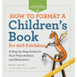 How to Format a Children's Book for Self-Publishing: A Step-by-Step Guide for First-Time Authors and Illustrators - Hardcover