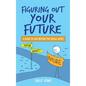 Figuring Out Your Future: A guide to life beyond the school gates - Hardcover