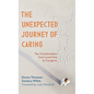 The Unexpected Journey of Caring: The Transformation from Loved One to Caregiver - Paperback