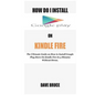 How Do I Install Google Play On Kindle Fire: The Ultimate Guide on How to Install Google Play Store On Kindle Fire In 5 Minutes without Stress. - Paperback