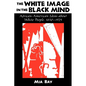 The White Image in the Black Mind: African-American Ideas about White People, 1830-1925 - Paperback
