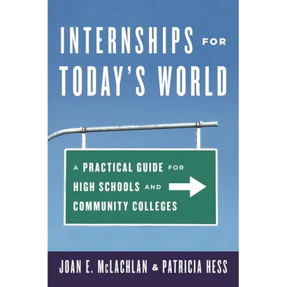 Internships for Today's World: A Practical Guide for High Schools and Community Colleges - Paperback