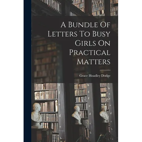 A Bundle Of Letters To Busy Girls On Practical Matters - Paperback
