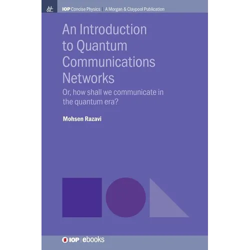 An Introduction to Quantum Communication Networks: Or, How Shall We Communicate in the Quantum Era? - Hardcover