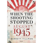 When the Shooting Stopped: August 1945 - Hardcover