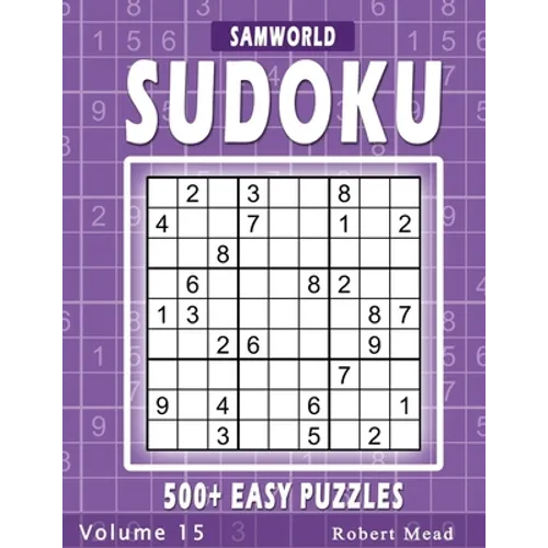 Easy Sudoku Puzzles: Over 500 Easy Sudoku Puzzles And Solutions (Volume 15) - Paperback