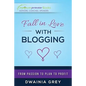 Fall in Love with Blogging: From Passion to Plan to Profit - Paperback