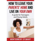 How To Leave Your Parent's Home & Live On Your Own: A Guide for Teenagers and Young Adults - Paperback