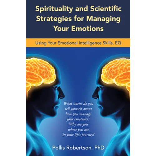 Spirituality and Scientific Strategies for Managing Your Emotions: Using Your Emotional Intelligence Skills, Eq - Paperback