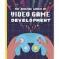 The Amazing World of Video Game Development - Hardcover