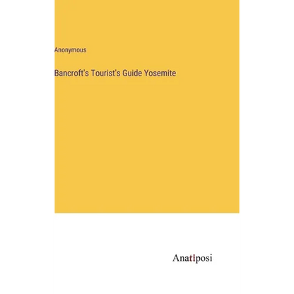 Bancroft's Tourist's Guide Yosemite - Hardcover