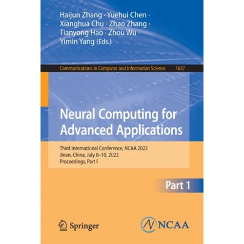 Neural Computing for Advanced Applications: Third International Conference, NCAA 2022, Jinan, China, July 8-10, 2022, Proceedings, Part I - Paperback