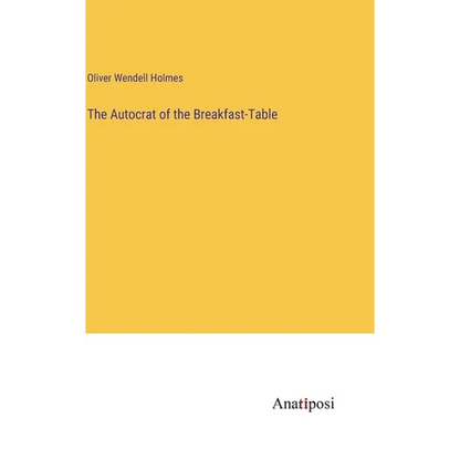 The Autocrat of the Breakfast-Table - Hardcover