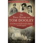 The True Story of Tom Dooley: From Western North Carolina Mystery to Folk Legend - Hardcover