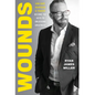 Wounds: How Hurt, Heartache, and Tragedy Become the Keys to Unlocking Greatness - Hardcover
