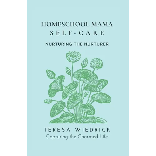 Homeschool Mama Self Care: Nurturing the Nurturer - Paperback