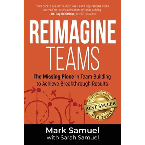 Reimagine Teams: The Missing Piece in Team Building to Achieve Breakthrough Results - Paperback
