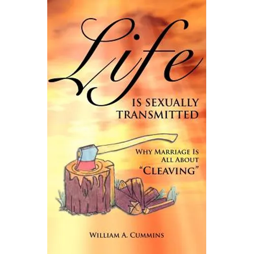 Life Is Sexually Transmitted: Why Marriage is all about Cleaving - Paperback