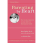 Parenting by Heart: How to Stay Connected to Your Child in a Disconnected World - Paperback