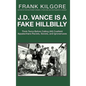 J. D. Vance Is a Fake Hillbilly: Think Twice Before Calling (All) Coalfield Appalachians Racists, Sexists, and Ignoramuses - Hardcover
