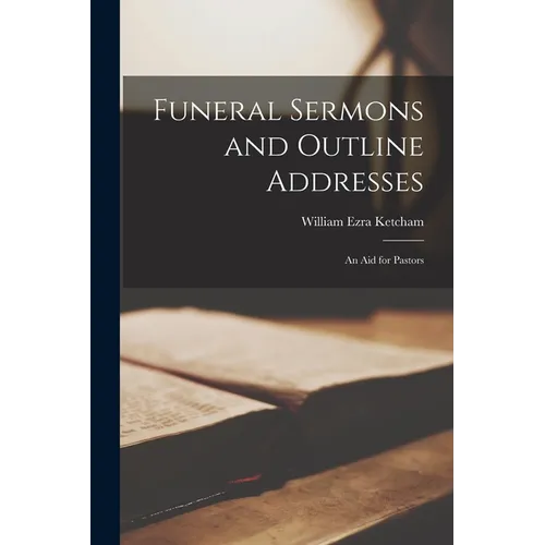 Funeral Sermons and Outline Addresses: an Aid for Pastors - Paperback