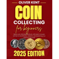 Coin collecting for beginners: Master coin collecting effortlessly with expert strategies and tips on identification, valuation, and maximizing your - Paperback