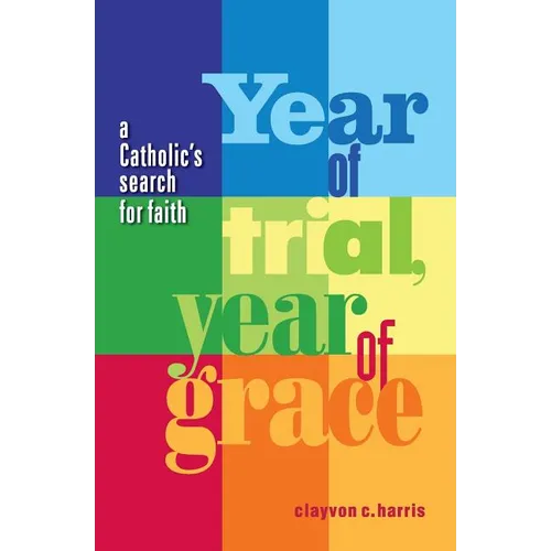Year of Trial, Year of Grace -- A Catholic's Search for Faith - Paperback