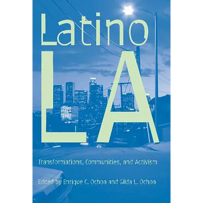 Latino Los Angeles: Transformations, Communities, and Activism - Paperback
