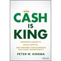 Cash Is King: Maintain Liquidity, Build Capital, and Prepare Your Business for Every Opportunity - Hardcover