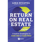 Return on Real Estate: Creative Strategies to Cash Out or Cash Flow - Paperback