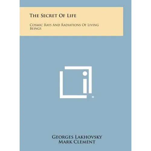 The Secret of Life: Cosmic Rays and Radiations of Living Beings - Hardcover