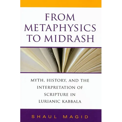 From Metaphysics to Midrash: Myth, History, and the Interpretation of Scripture in Lurianic Kabbala - Hardcover