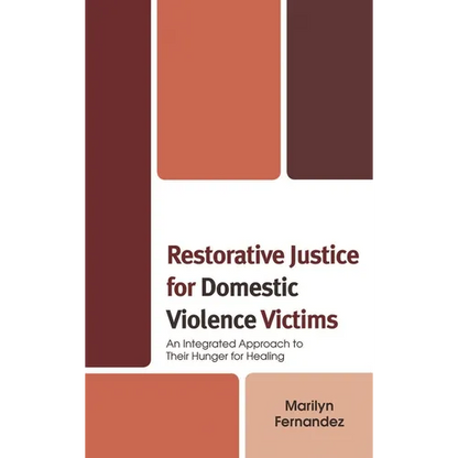 Restorative Justice for Domestic Violence Victims: An Integrated Approach to Their Hunger for Healing - Paperback