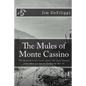 The Mules of Monte Cassino: The Ground Level Truth About the Most Brutal and Unknown Battle of World War II - Paperback