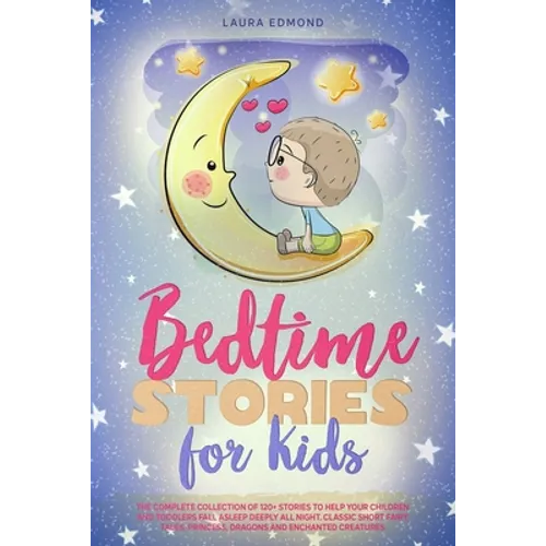 Bedtime Stories for Kids: The Complete Collection of 120+ Stоries to Help Your Children and Toddlers Fall Asleep Deeply All Night. Classic - Paperback