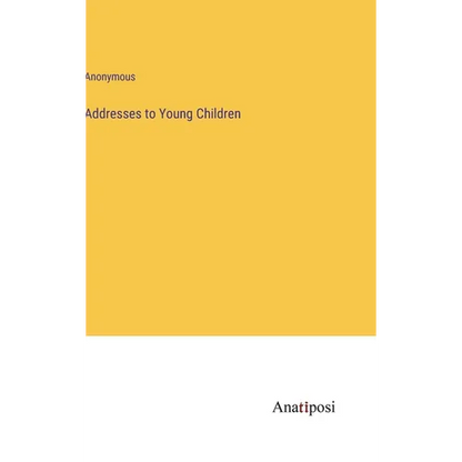 Addresses to Young Children - Hardcover