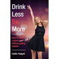 Drink Less Be More: How to have a great night (and life!) without getting wasted - Paperback