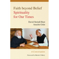 Faith Beyond Belief: Spirituality for Our Times - Paperback