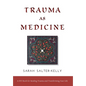 Trauma as Medicine: A DIY Book for Healing Trauma and Transforming Your Life - Hardcover