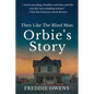 Then Like The Blind Man: Orbie's Story - Paperback