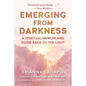 Emerging from Darkness: A Spiritual Memoir and Guide Back to the Light - Hardcover