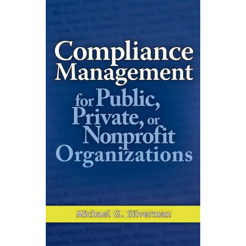 Compliance Management for Public, Private, or Nonprofit Organizations - Hardcover