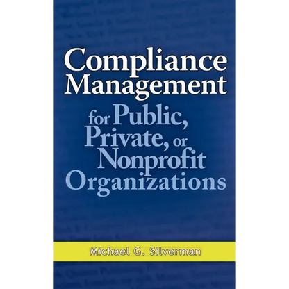 Compliance Management for Public, Private, or Nonprofit Organizations - Hardcover