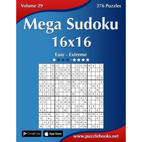 Mega Sudoku 16x16 - Easy to Extreme - Volume 29 - 276 Puzzles - Paperback