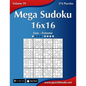 Mega Sudoku 16x16 - Easy to Extreme - Volume 29 - 276 Puzzles - Paperback