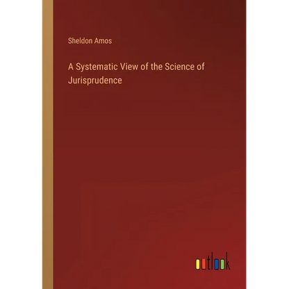 A Systematic View of the Science of Jurisprudence - Paperback