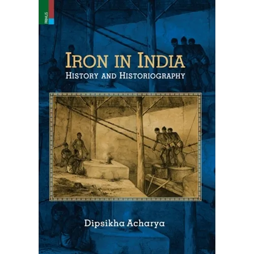 Iron in India: History and Historiography - Hardcover