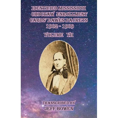 Identified Mississippi Choctaw Enrollment Cards' Dawes Packets 1902-1909 Volume VII - Paperback