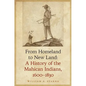 From Homeland to New Land: A History of the Mahican Indians, 1600-1830 - Hardcover